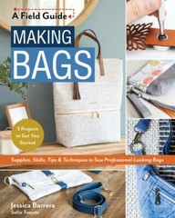 Making Bags, A Field Guide: Supplies, Skills, Tips & Techniques to Sew Professi