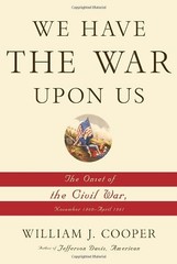 WE HAVE THE WAR UPON US: THE ONSET OF THE CIVIL WAR, By William J. Cooper *Mint*