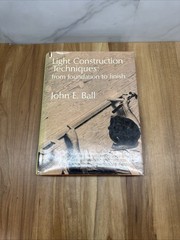 Light Construction Techniques foundation to finish, John E Ball 1980 HC W/ DJ
