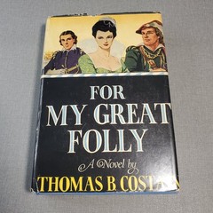 For My Great Folly Thomas B. Costain 1942 Historical Fiction The Book League