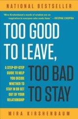 Too Good to Leave, Too Bad to Stay: A Step-by-Step Guide to Help You Deci – GOOD