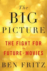 The Big Picture: The Fight for the Future of Movies – hardcover Fritz, Ben