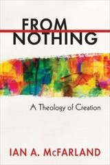 From Nothing : A Theology of Creation by Ian A. McFarland (2014, Trade…