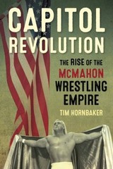 Capitol Revolution : The Rise of the Mcmahon Wrestling Empire Tim