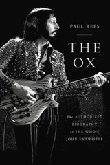 The Ox: The Authorized Biography of the Who’s John Entwistle by Paul Rees: New