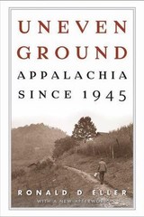 Uneven Ground: Appalachia since 1945 by Ronald D Eller: GOOD