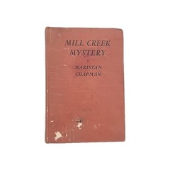 Mill Creek Mystery by Maristan Chapman Hardcover Vintage 1940 Book