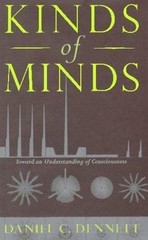 Kinds Of Minds: Toward An Understanding Of Consciousness by Daniel C. Dennett