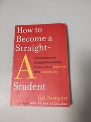 How to Become a Straight-A Student : The Unconventional Strategies Real College