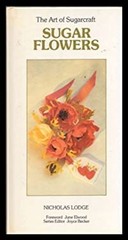The Art of Sugarcraft : Sugar Flowers Hardcover Nicholas Lodge