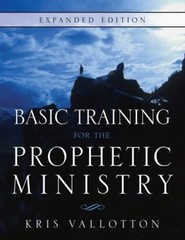 Basic Training for the Prophetic Ministry Expanded Edition by Vallotton, Kris