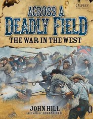 Across A Deadly Field – The War in the West (American Civil War) by Hill, John