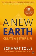 New Earth: Create a Better Life by Tolle, Eckhart