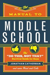 The Manual to Middle School: The “Do This, Not That” Survival Guide for Guys