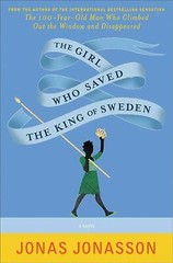 The Girl Who Saved The King Of Sweden by Jonasson, Jonas
