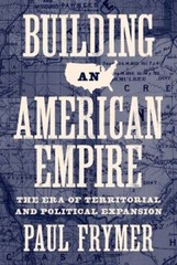 Building an American Empire: The Era of Territorial and Political Expansion …