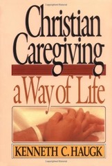 Christian Caregiving: A Way of Life by Haugk, Kenneth C., McKay, William J.