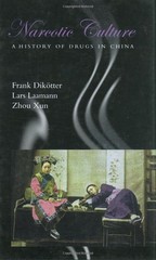 NARCOTIC CULTURE: A HISTORY OF DRUGS IN CHINA BY Frank Diktter HARDCOVER