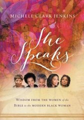 She Speaks: Wisdom From the Women of the Bible to the Modern Black Woman: New