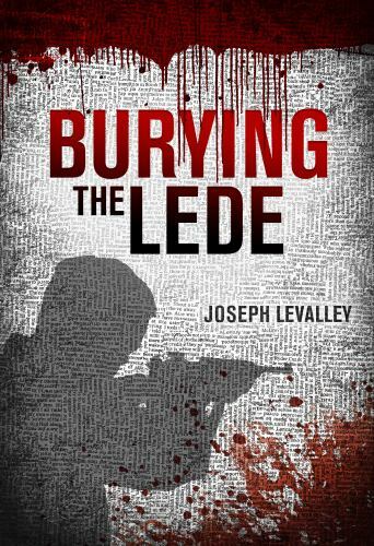 Burying the Lede by Joseph LeValley (2019, Hardcover)