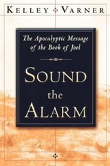 Sound the Alarm: The Apocalyptic Message of the Book of Joel, Varner, Kelley, Ne