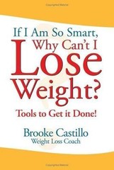If I’m So Smart, Why Can’t I Lose Weight?: Tools to Get It Done