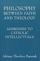 Philosophy Between Faith and Theology : Addresses to Catholic Int