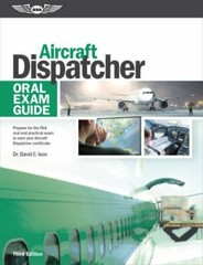 Aircraft Dispatcher Oral Exam Guide: Prepare for the FAA oral and practical exa