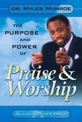 THE PURPOSE AND POWER OF PRAISE AND WORSHIP – Paperback By Munroe, Myles – GOOD