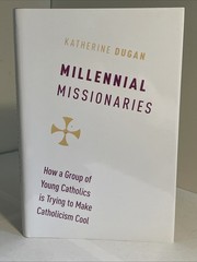 Millennial Missionaries…Young Catholics Trying to Make Catholicism Cool OXFORD