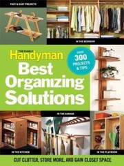 The Family Handyman’s Best Organizing Solutions: Cut Clutter, Store More, – GOOD