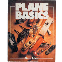Plane Basics by Sam Allen – Illustrated Manual on Hand Tools & Woodworking