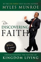 Rediscovering Faith: Understanding the Nature of Kingdom Living by Myles Munroe,