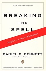 Breaking the Spell: Religion as a Natural Phenomenon by Dennett, Daniel C.