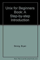 UNIX for Beginners : A Step-by-Step Introduction Byran, Hosler, J