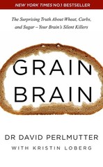 Grain Brain: The Surprising Truth about Wheat, Carbs, and Sugar – Your Brain…