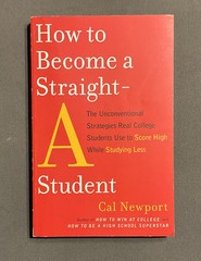 How to Become a Straight-A Student : The Unconventional Strategies Real College