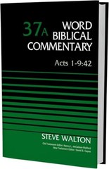 Acts 1-9:42, Volume 37A (37) (Word Biblical Commentary) – Steve Walton