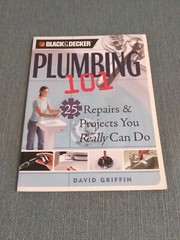 Black and Decker Plumbing 101: 25 Repairs and Projects You Can Really Do.. Books