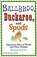 Ballyhoo, Buckaroo, and Spuds: Ingenious Tales of Words and Their Origins – GOOD
