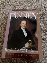 Charles Grandison Finney, 1792-1875 Revivalist and Reformer by Keith J. Hardman