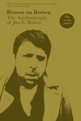 Brown on Brown: the Autobiography of Jim E. Brown, Vol 1: the Early Years.