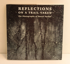 REFLECTIONS ON A TRAIL TAKEN the Photographs of Daniel Farber