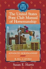 United States Pony Club Manual of Horsemanship : Advanced Horsemanship B/HA/a…