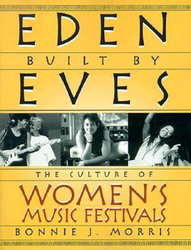 Eden Built by Eves: The Culture of Womens Music Festivals – Paperback – GOOD