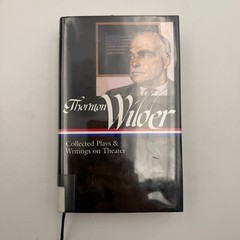 Thornton Wilder: Collected Plays and Writings on Theater (LOA #172) 1st Printing