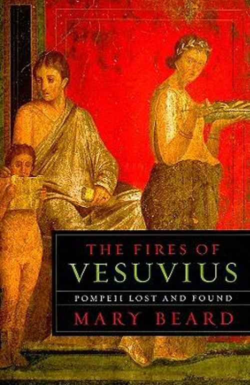 Fires of Vesuvius : Pompeii Lost and Found Paperback Mary Beard