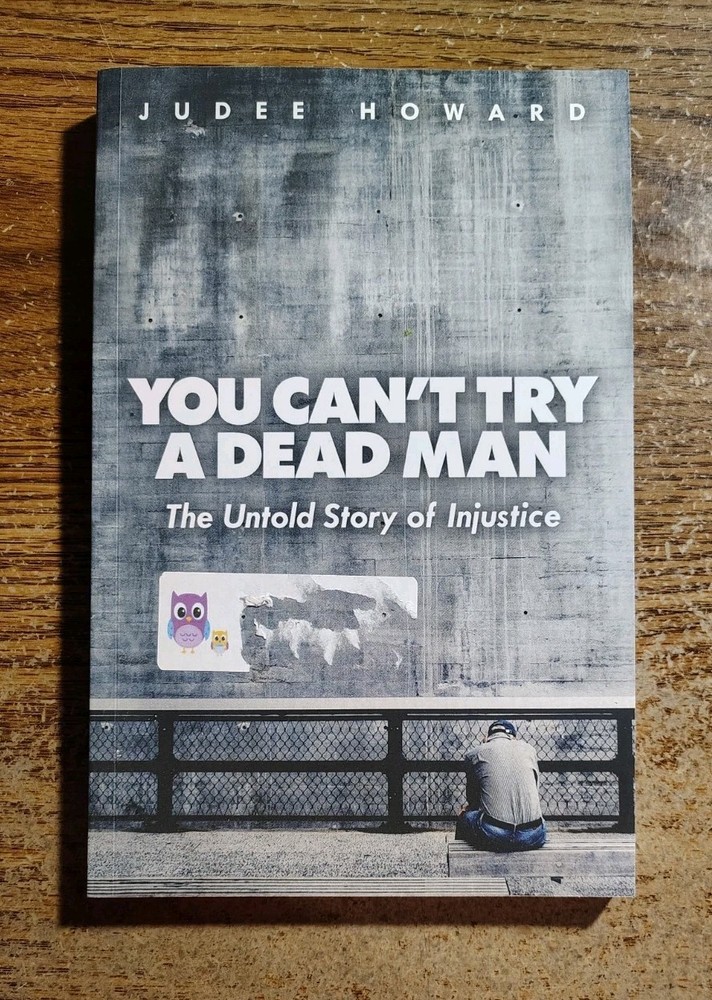 You Can’t Try A Dead Man Untold Story Of Injustice Judee Howard