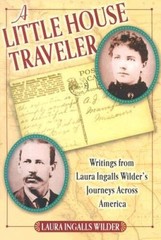 A Little House Traveler: Writings from Laura Ingalls Wilder’s Journeys Ac – GOOD