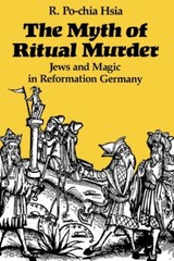 Hsia – Myth of Ritual Murder Jews and Magic in Reformation Germany – – X555z